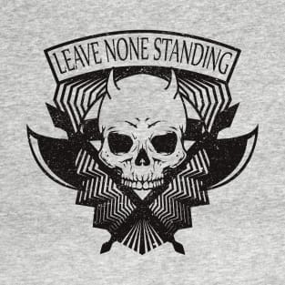 Leave none standing T-Shirt